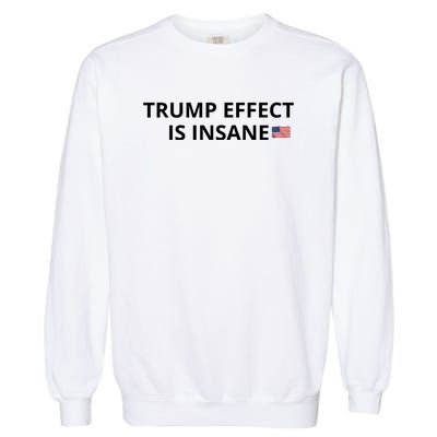 Trump Effect Is Insane Garment-Dyed Sweatshirt