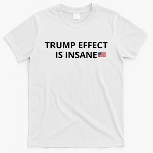 Trump Effect Is Insane T-Shirt