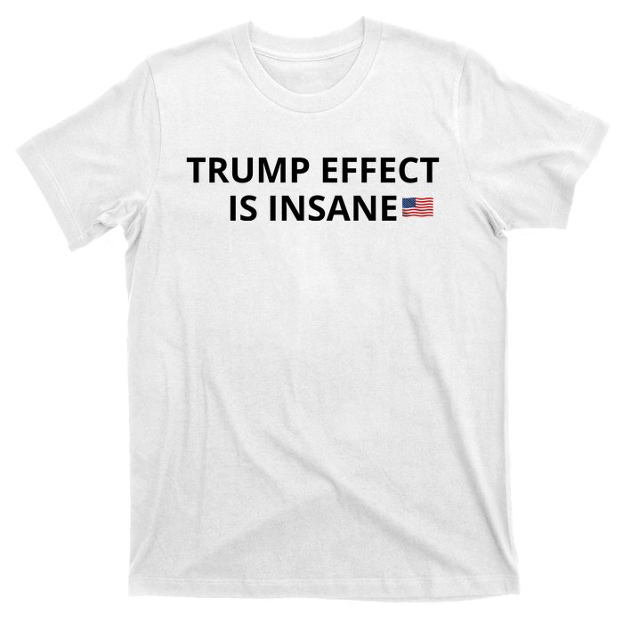 Trump Effect Is Insane T-Shirt