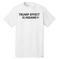 Trump Effect Is Insane Tall T-Shirt