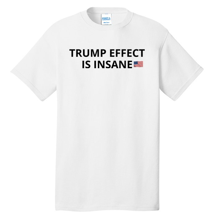 Trump Effect Is Insane Tall T-Shirt