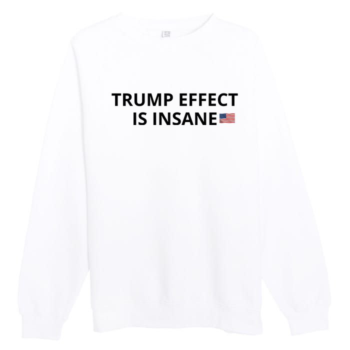 Trump Effect Is Insane Premium Crewneck Sweatshirt