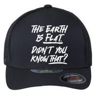 The Earth Is Flat Didnt You Know That Flexfit Unipanel Trucker Cap