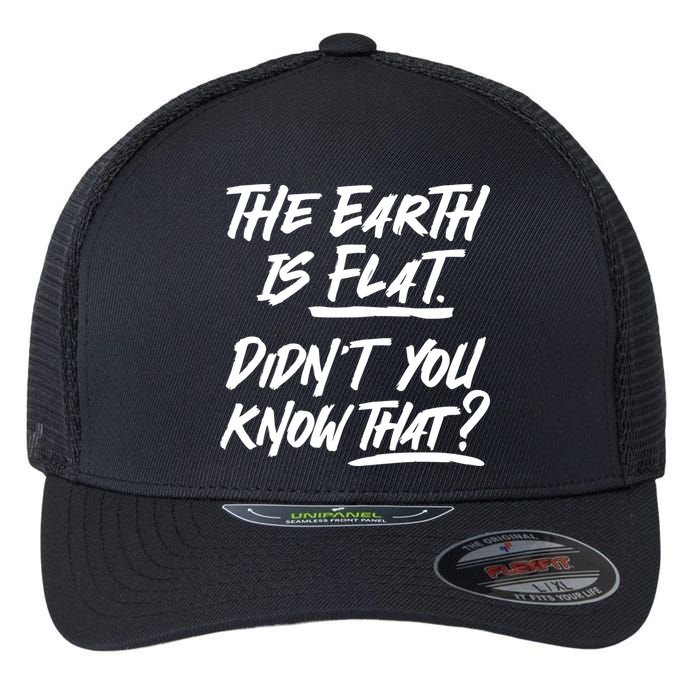 The Earth Is Flat Didnt You Know That Flexfit Unipanel Trucker Cap