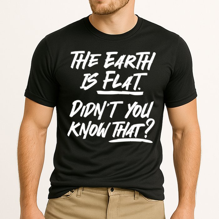 The Earth Is Flat Didnt You Know That Performance Shirt