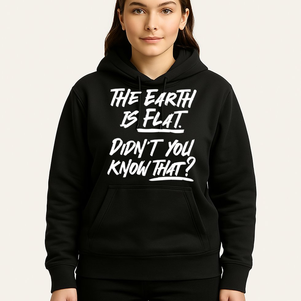 The Earth Is Flat Didnt You Know That Hoodie