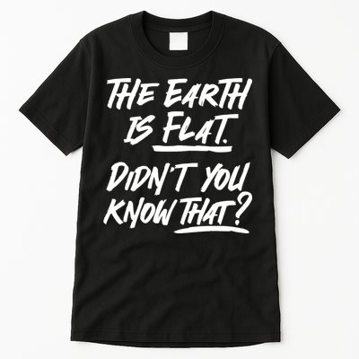 The Earth Is Flat Didnt You Know That Tall T-Shirt