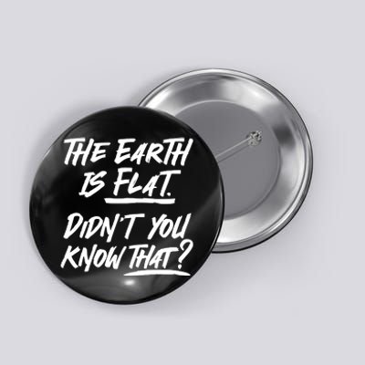 The Earth Is Flat Didnt You Know That Button