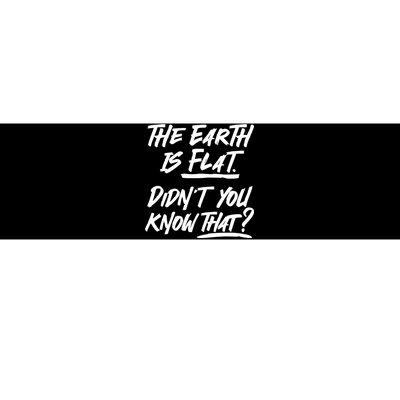 The Earth Is Flat Didnt You Know That Bumper Sticker