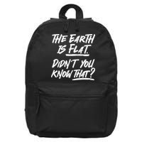 The Earth Is Flat Didnt You Know That 16 in Basic Backpack