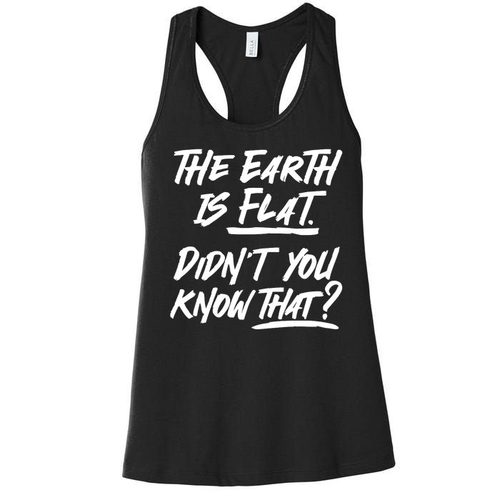 The Earth Is Flat Didnt You Know That Women's Racerback Tank