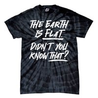 The Earth Is Flat Didnt You Know That Tie-Dye T-Shirt