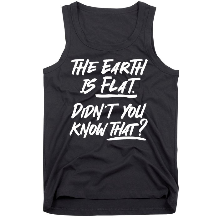 The Earth Is Flat Didnt You Know That Tank Top