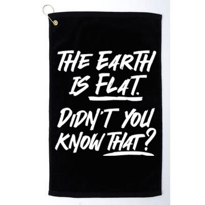 The Earth Is Flat Didnt You Know That Platinum Collection Golf Towel