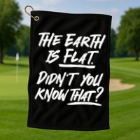 The Earth Is Flat Didnt You Know That Golf Towel