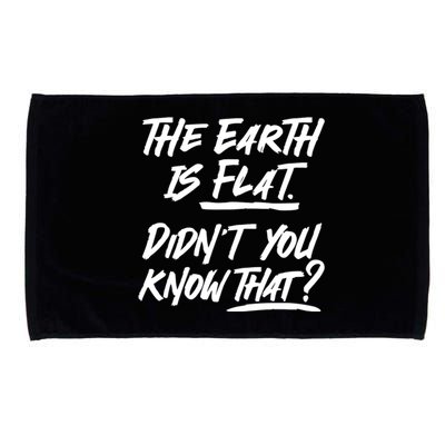 The Earth Is Flat Didnt You Know That Microfiber Hand Towel