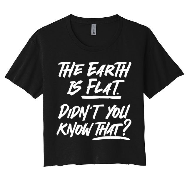The Earth Is Flat Didnt You Know That Crop Top