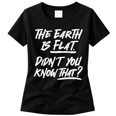 The Earth Is Flat Didnt You Know That Womens T-Shirt