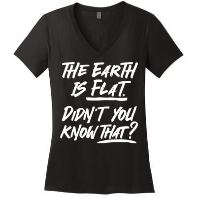 The Earth Is Flat Didnt You Know That Women's V-Neck T-Shirt