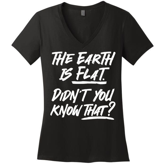 The Earth Is Flat Didnt You Know That Women's V-Neck T-Shirt