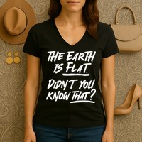 The Earth Is Flat Didnt You Know That Women's V-Neck T-Shirt