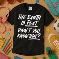 The Earth Is Flat Didnt You Know That Kids T-Shirt