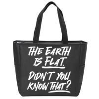 The Earth Is Flat Didnt You Know That Zip Tote Bag