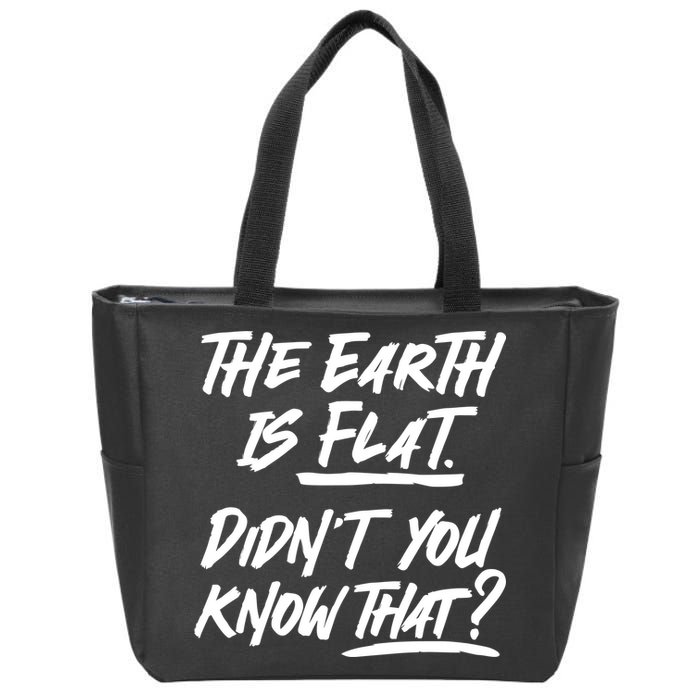 The Earth Is Flat Didnt You Know That Zip Tote Bag