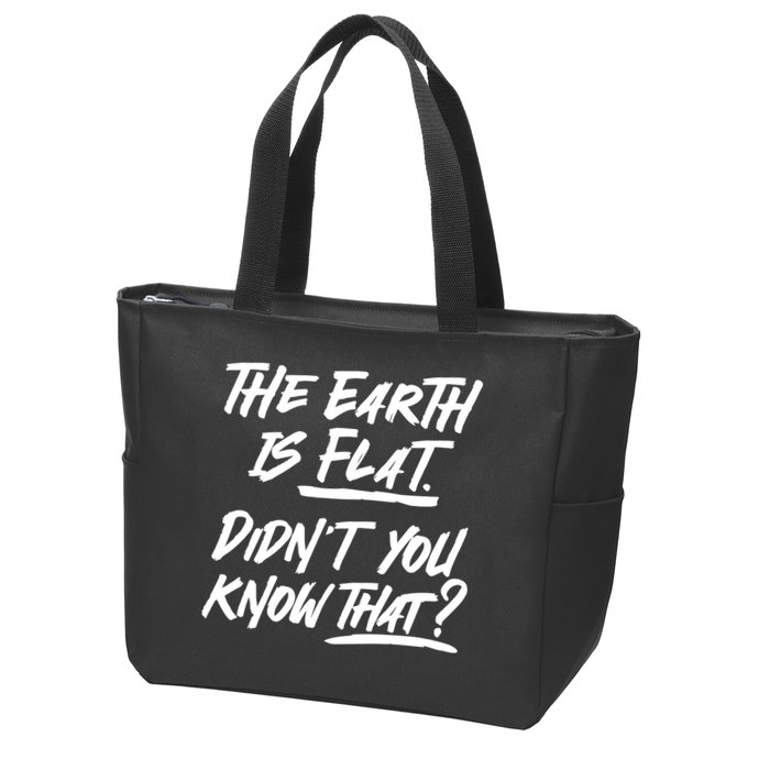 The Earth Is Flat Didnt You Know That Zip Tote Bag