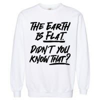 The Earth Is Flat Didnt You Know That Garment-Dyed Sweatshirt