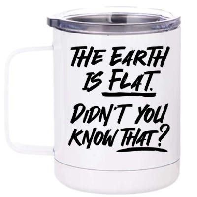 The Earth Is Flat Didnt You Know That 12 oz Stainless Steel Tumbler Cup