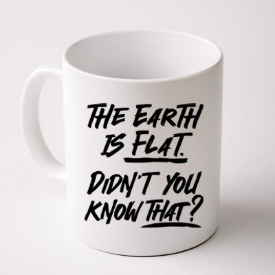 The Earth Is Flat Didnt You Know That Coffee Mug