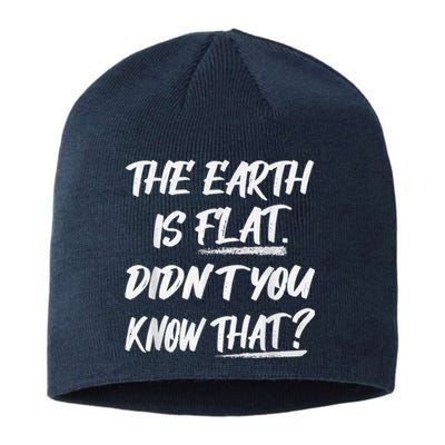 The Earth Is Flat Didn't You Know That Funny Flat Earth Sustainable Beanie