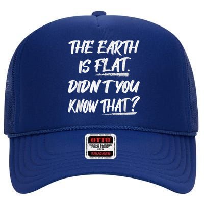 The Earth Is Flat Didn't You Know That Funny Flat Earth High Crown Mesh Back Trucker Hat