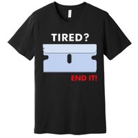 Tired End It New Premium T-Shirt