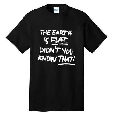 The Earth Is Flat DidnT You Know That Tall T-Shirt