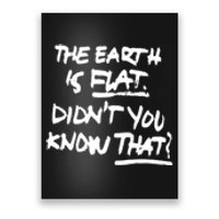 The Earth Is Flat DidnT You Know That Poster