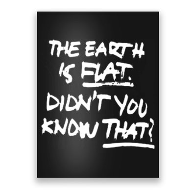 The Earth Is Flat DidnT You Know That Poster