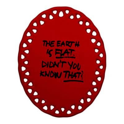 The Earth Is Flat DidnT You Know That Ceramic Oval Ornament