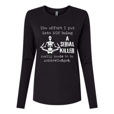 The Effort I Put Into Not Being A Serial Killer Really Needs Womens Cotton Relaxed Long Sleeve T-Shirt