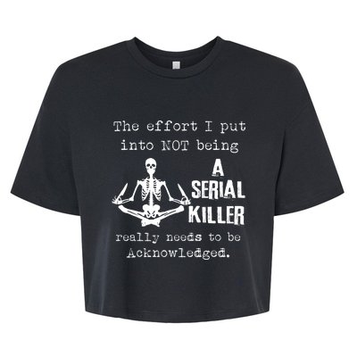 The Effort I Put Into Not Being A Serial Killer Really Needs Bella+Canvas Jersey Crop Tee