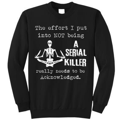 The Effort I Put Into Not Being A Serial Killer Really Needs Sweatshirt