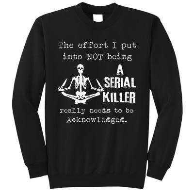 The Effort I Put Into Not Being A Serial Killer Really Needs Sweatshirt