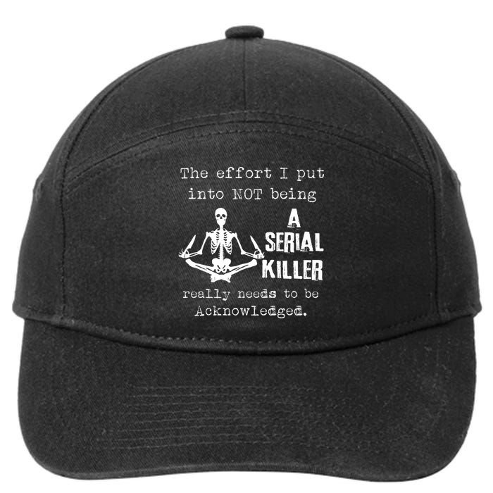 The Effort I Put Into Not Being A Serial Killer Really Needs 7-Panel Snapback Hat