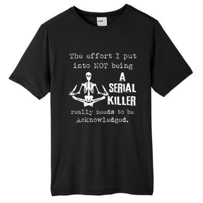 The Effort I Put Into Not Being A Serial Killer Really Needs Tall Fusion ChromaSoft Performance T-Shirt