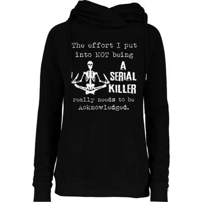 The Effort I Put Into Not Being A Serial Killer Really Needs Womens Funnel Neck Pullover Hood