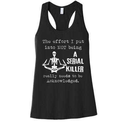 The Effort I Put Into Not Being A Serial Killer Really Needs Women's Racerback Tank