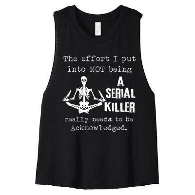 The Effort I Put Into Not Being A Serial Killer Really Needs Women's Racerback Cropped Tank