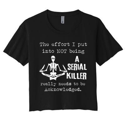 The Effort I Put Into Not Being A Serial Killer Really Needs Women's Crop Top Tee