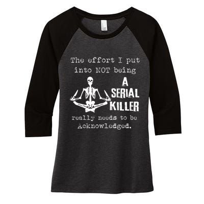 The Effort I Put Into Not Being A Serial Killer Really Needs Women's Tri-Blend 3/4-Sleeve Raglan Shirt